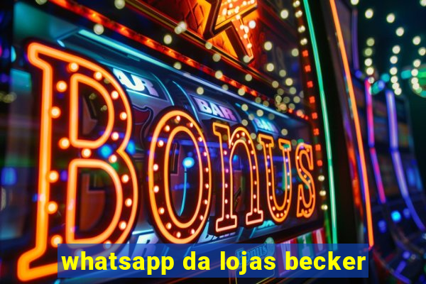 whatsapp da lojas becker